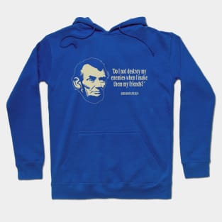 Abraham Lincoln- Enemies Make Friends. - American President Quote Hoodie